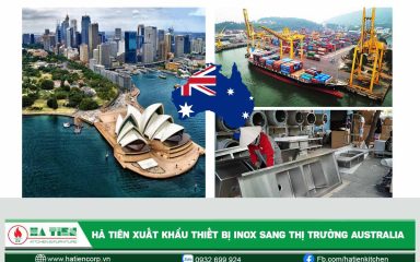 Hà Tiên xuất khẩu sang Úc thiết bị bếp công nghiệp cao cấp