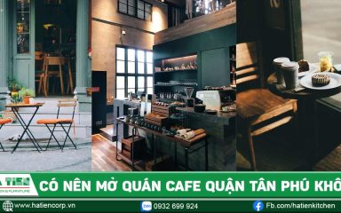 Có nên mở quán cà phê Tân Phú hay không?