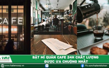 Bật mí quán cà phê 24h chất lượng được ưa chuộng nhất
